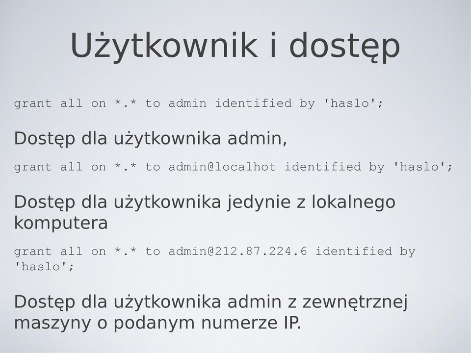 * to admin@localhot identified by 'haslo'; Dostęp dla użytkownika jedynie z lokalnego