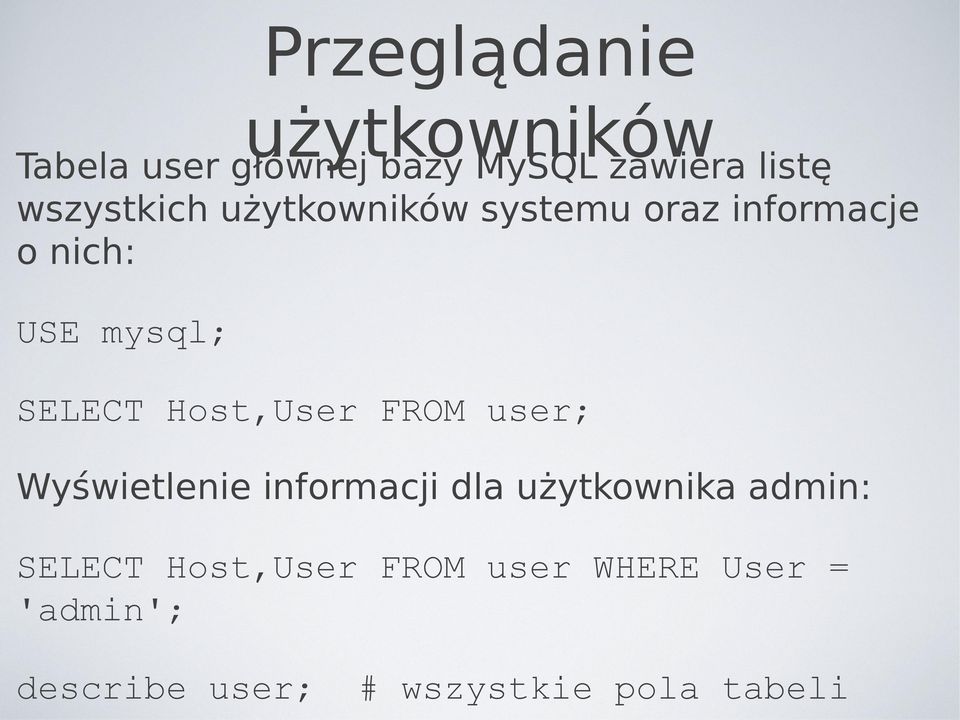 Host,User FROM user; Wyświetlenie informacji dla użytkownika admin: SELECT