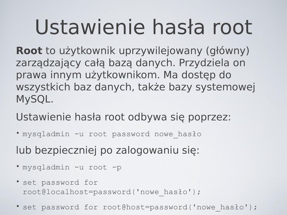 Ustawienie hasła root odbywa się poprzez: mysqladmin -u root password nowe_hasło lub bezpieczniej po