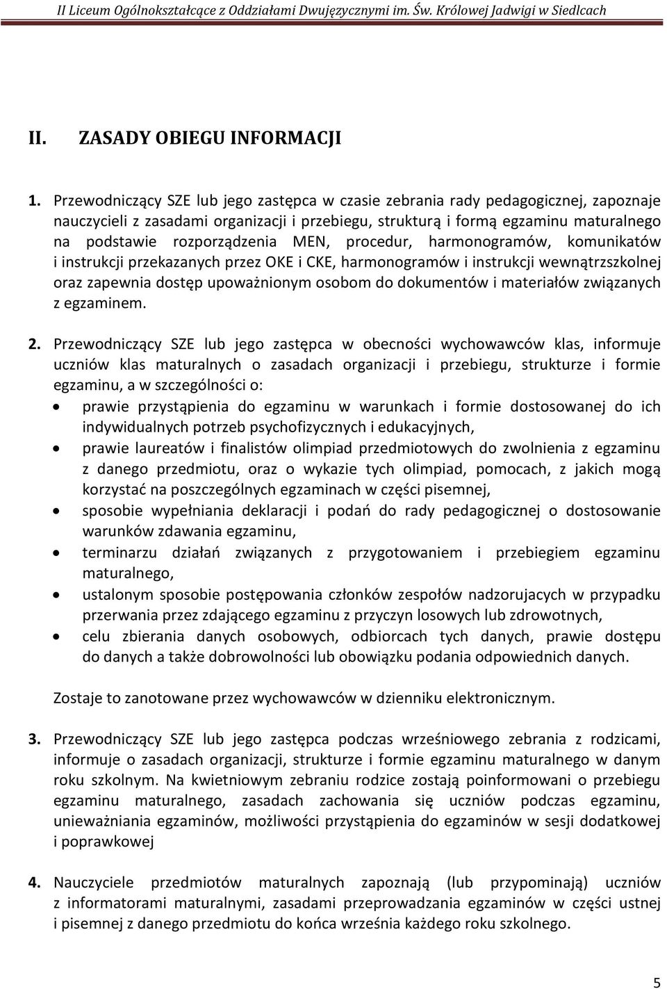 MEN, procedur, harmonogramów, komunikatów i instrukcji przekazanych przez OKE i CKE, harmonogramów i instrukcji wewnątrzszkolnej oraz zapewnia dostęp upoważnionym osobom do dokumentów i materiałów