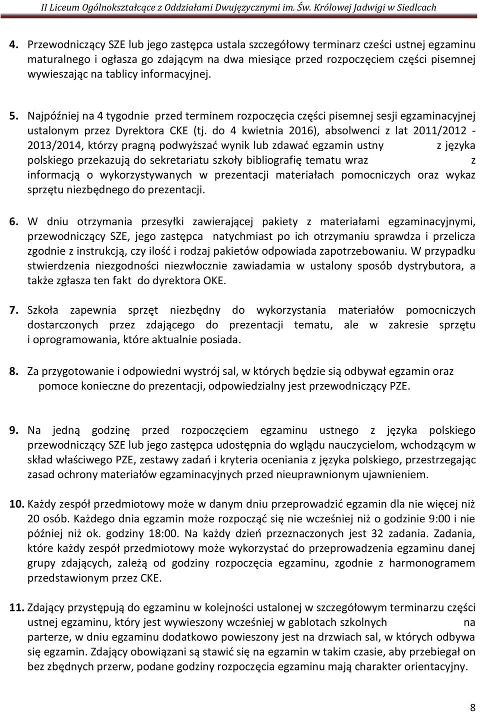 do 4 kwietnia 2016), absolwenci z lat 2011/2012-2013/2014, którzy pragną podwyższać wynik lub zdawać egzamin ustny z języka polskiego przekazują do sekretariatu szkoły bibliografię tematu wraz z