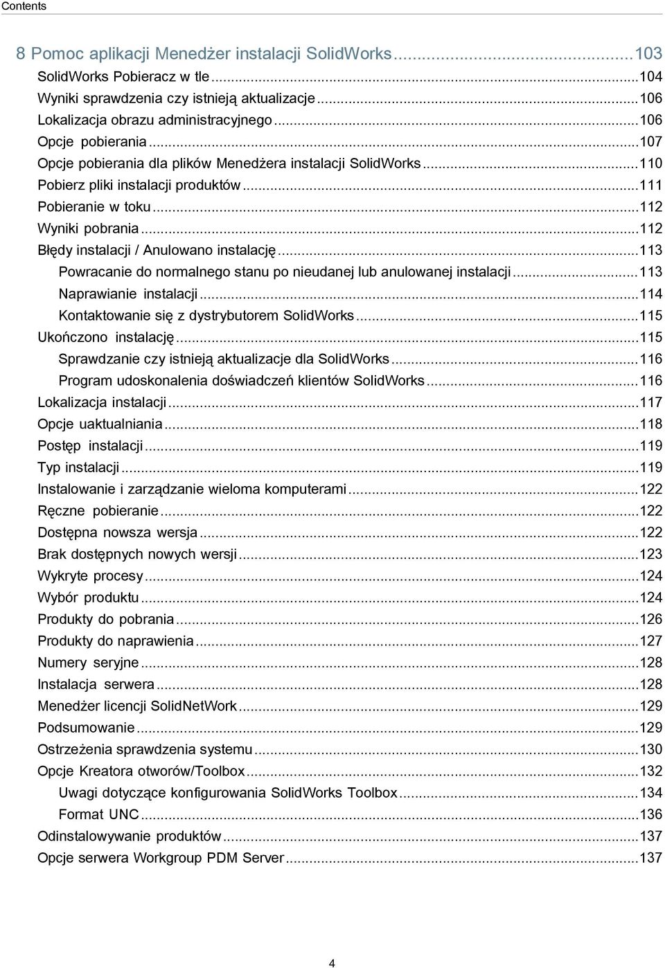 ..112 Błędy instalacji / Anulowano instalację...113 Powracanie do normalnego stanu po nieudanej lub anulowanej instalacji...113 Naprawianie instalacji...114 Kontaktowanie się z dystrybutorem SolidWorks.