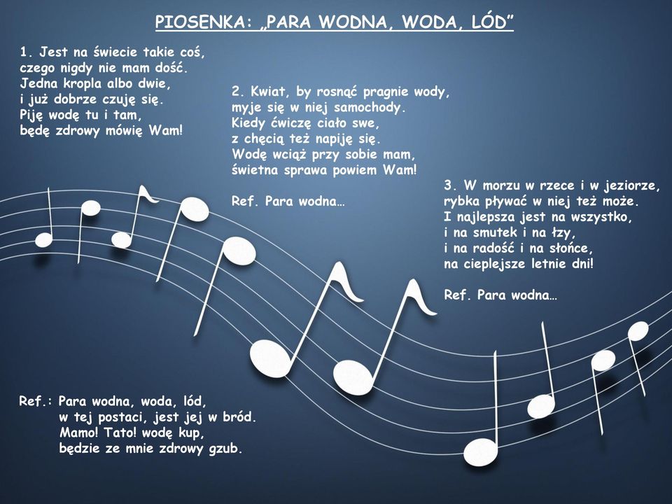 Wodę wciąż przy sobie mam, świetna sprawa powiem Wam! 3. W morzu w rzece i w jeziorze, Ref. Para wodna rybka pływać w niej też może.