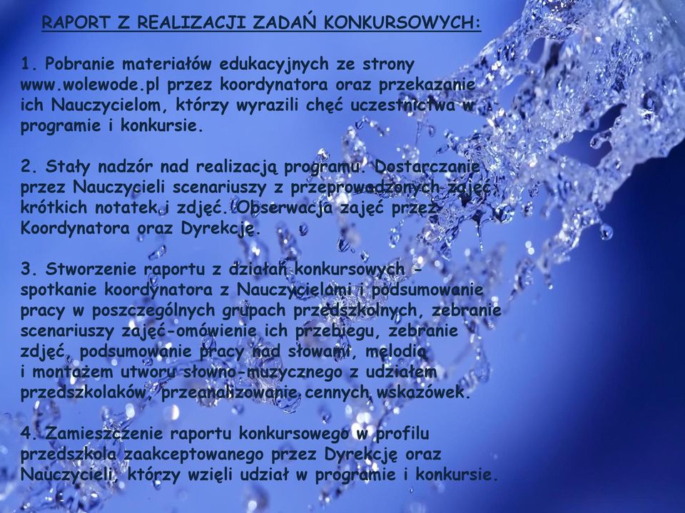 Dostarczanie przez Nauczycieli scenariuszy z przeprowadzonych zajęć, krótkich notatek i zdjęć. Obserwacja zajęć przez Koordynatora oraz Dyrekcję. 3.