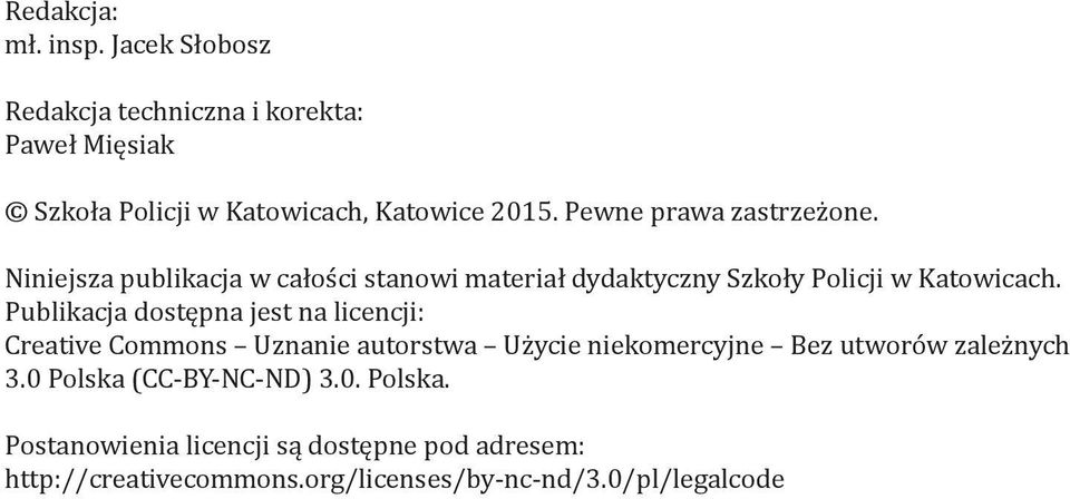 Publikacja dostępna jest na licencji: Creative Commons Uznanie autorstwa Użycie niekomercyjne Bez utworów zależnych 3.