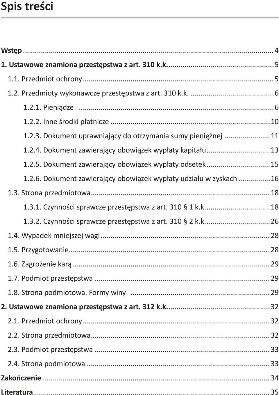 Dokument zawierający obowiązek wypłaty udziału w zyskach...16 1.3. Strona przedmiotowa...18 1.3.1. Czynności sprawcze przestępstwa z art. 310 1 k.k...18 1.3.2. Czynności sprawcze przestępstwa z art. 310 2 k.