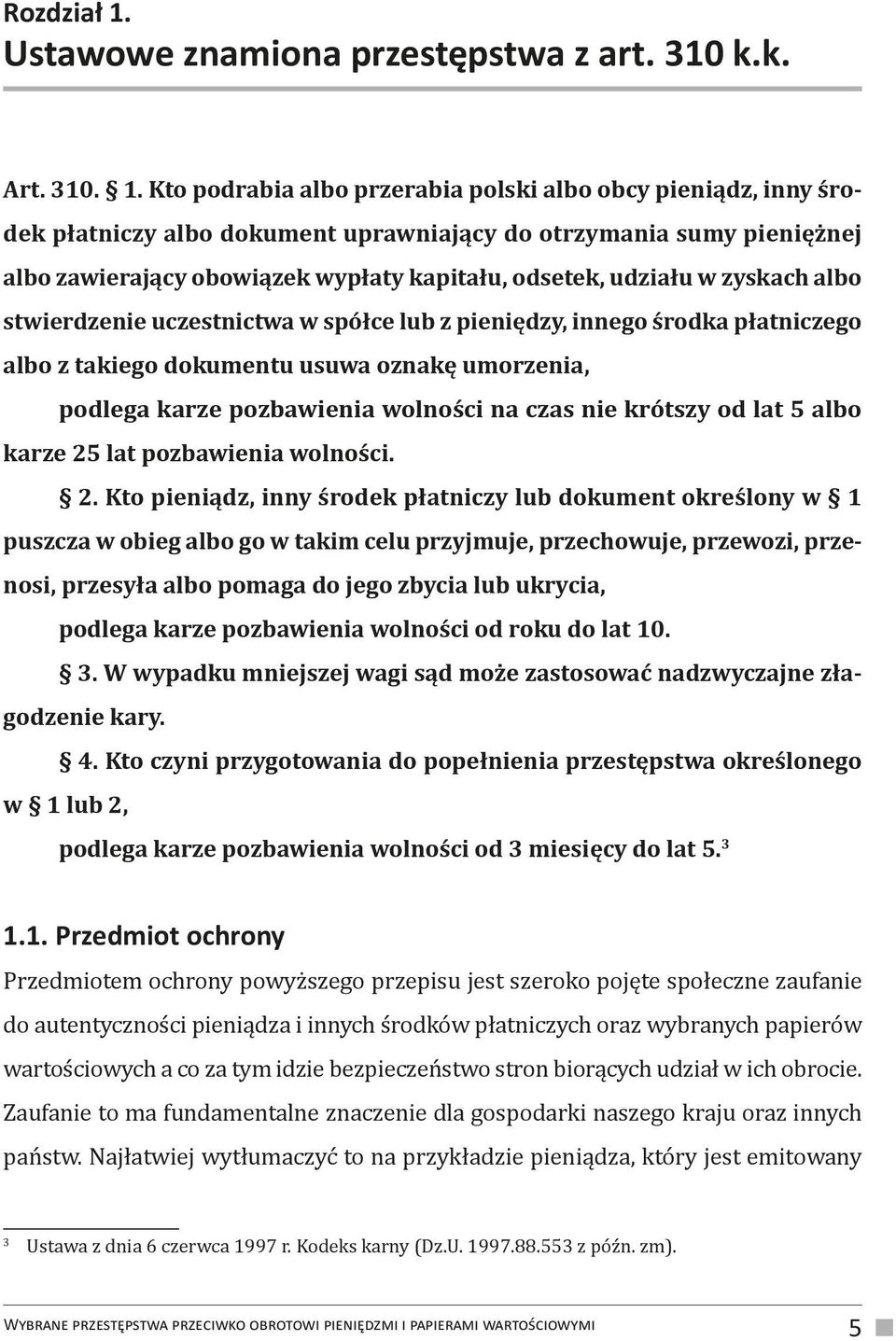 Kto podrabia albo przerabia polski albo obcy pieniądz, inny środek płatniczy albo dokument uprawniający do otrzymania sumy pieniężnej albo zawierający obowiązek wypłaty kapitału, odsetek, udziału w