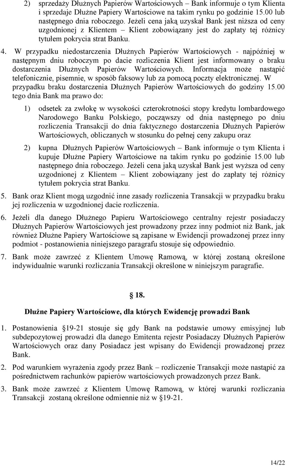 W przypadku niedostarczenia Dłużnych Papierów Wartościowych - najpóźniej w następnym dniu roboczym po dacie rozliczenia Klient jest informowany o braku dostarczenia Dłużnych Papierów Wartościowych.