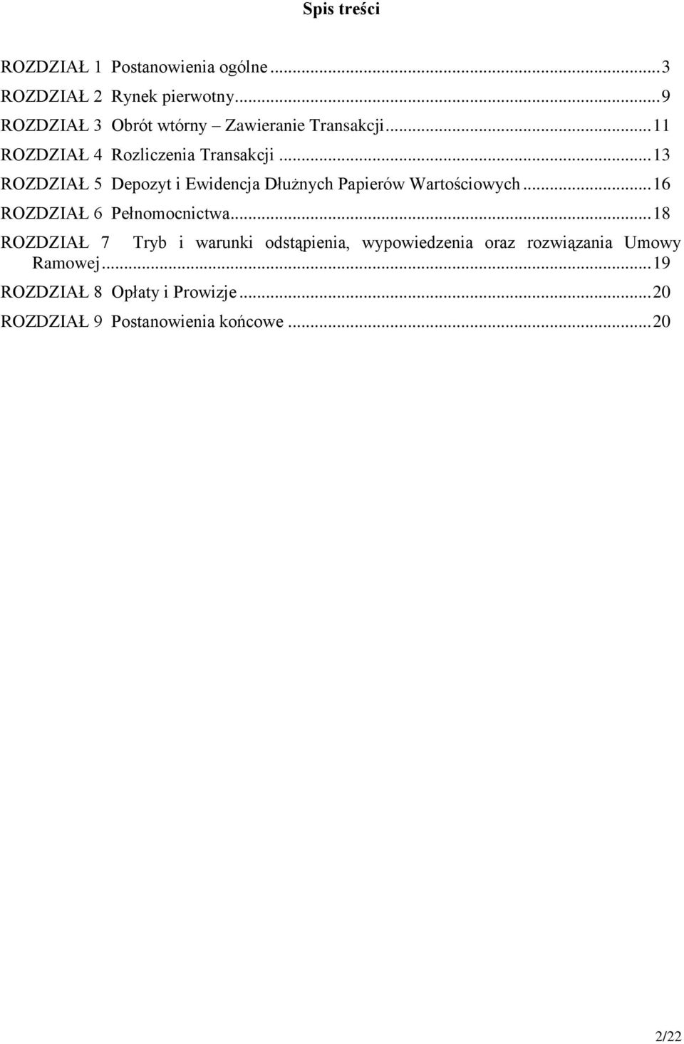 .. 13 ROZDZIAŁ 5 Depozyt i Ewidencja Dłużnych Papierów Wartościowych... 16 ROZDZIAŁ 6 Pełnomocnictwa.