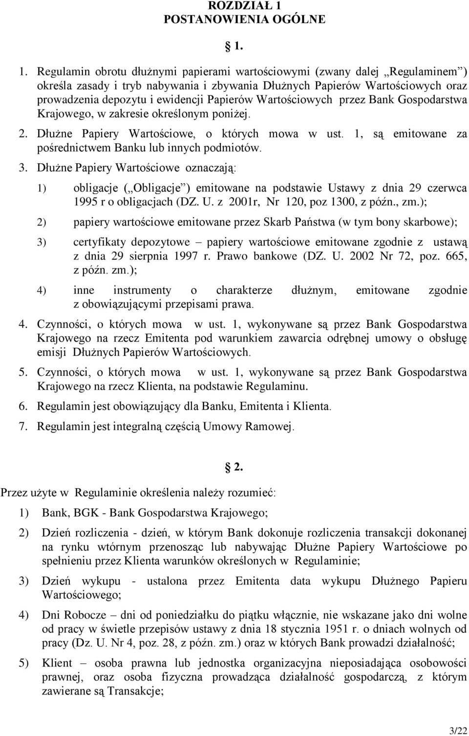 1. Regulamin obrotu dłużnymi papierami wartościowymi (zwany dalej Regulaminem ) określa zasady i tryb nabywania i zbywania Dłużnych Papierów Wartościowych oraz prowadzenia depozytu i ewidencji