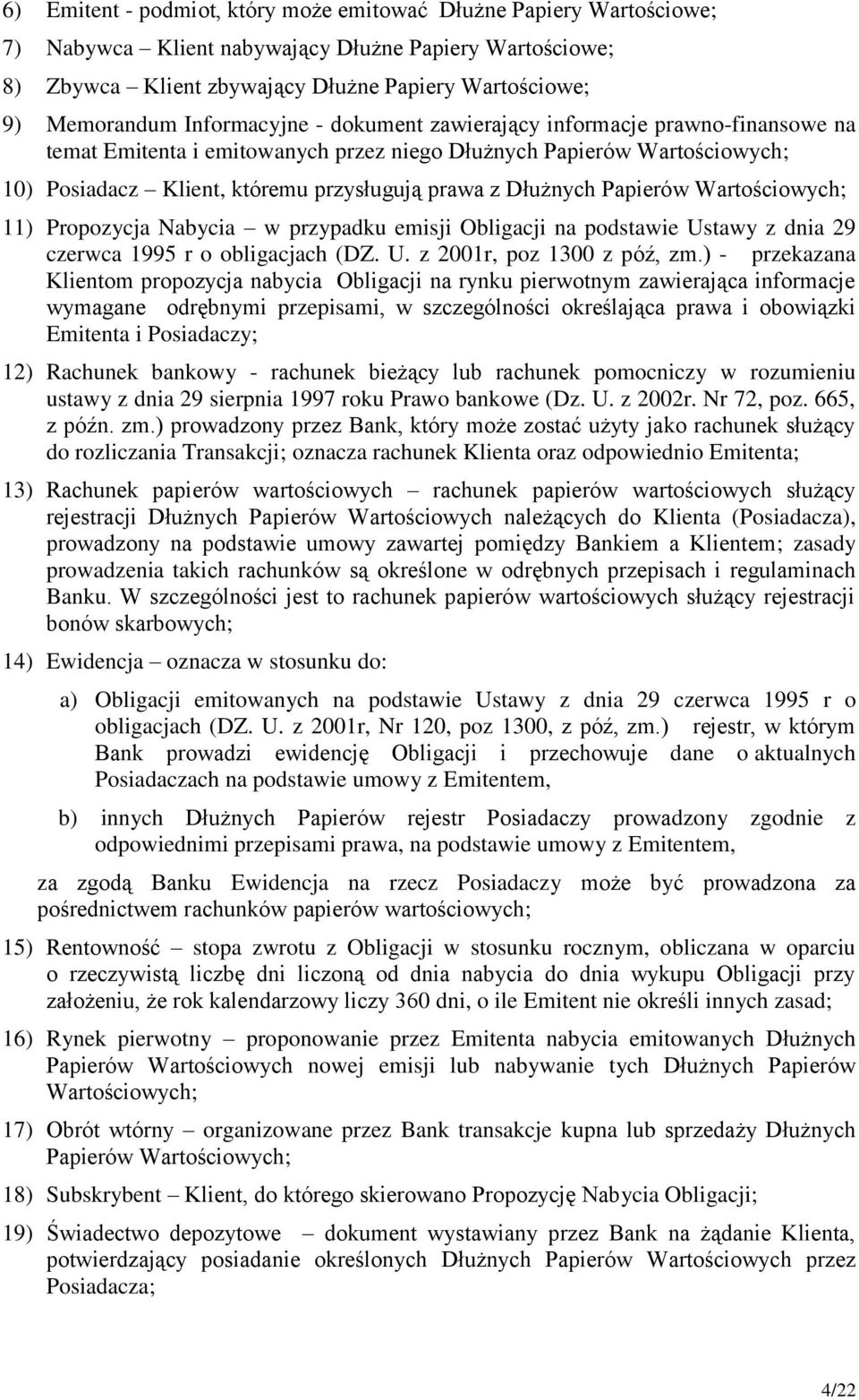 Papierów Wartościowych; 11) Propozycja Nabycia w przypadku emisji Obligacji na podstawie Ustawy z dnia 29 czerwca 1995 r o obligacjach (DZ. U. z 2001r, poz 1300 z póź, zm.