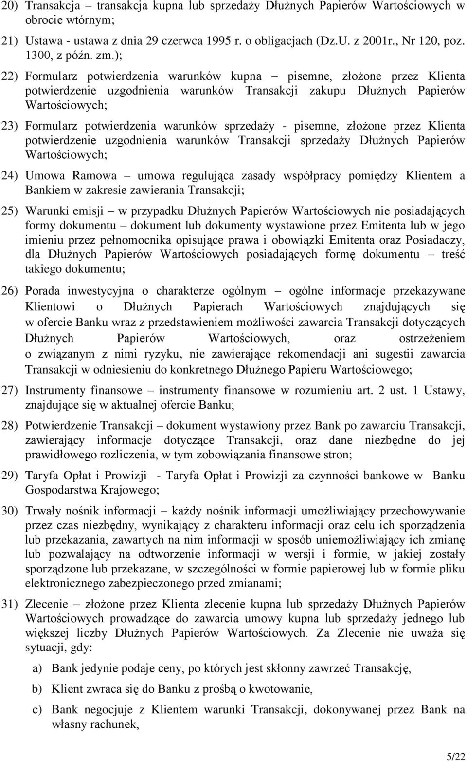 warunków sprzedaży - pisemne, złożone przez Klienta potwierdzenie uzgodnienia warunków Transakcji sprzedaży Dłużnych Papierów Wartościowych; 24) Umowa Ramowa umowa regulująca zasady współpracy