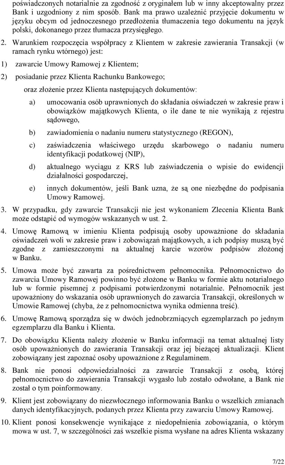 Warunkiem rozpoczęcia współpracy z Klientem w zakresie zawierania Transakcji (w ramach rynku wtórnego) jest: 1) zawarcie Umowy Ramowej z Klientem; 2) posiadanie przez Klienta Rachunku Bankowego; oraz