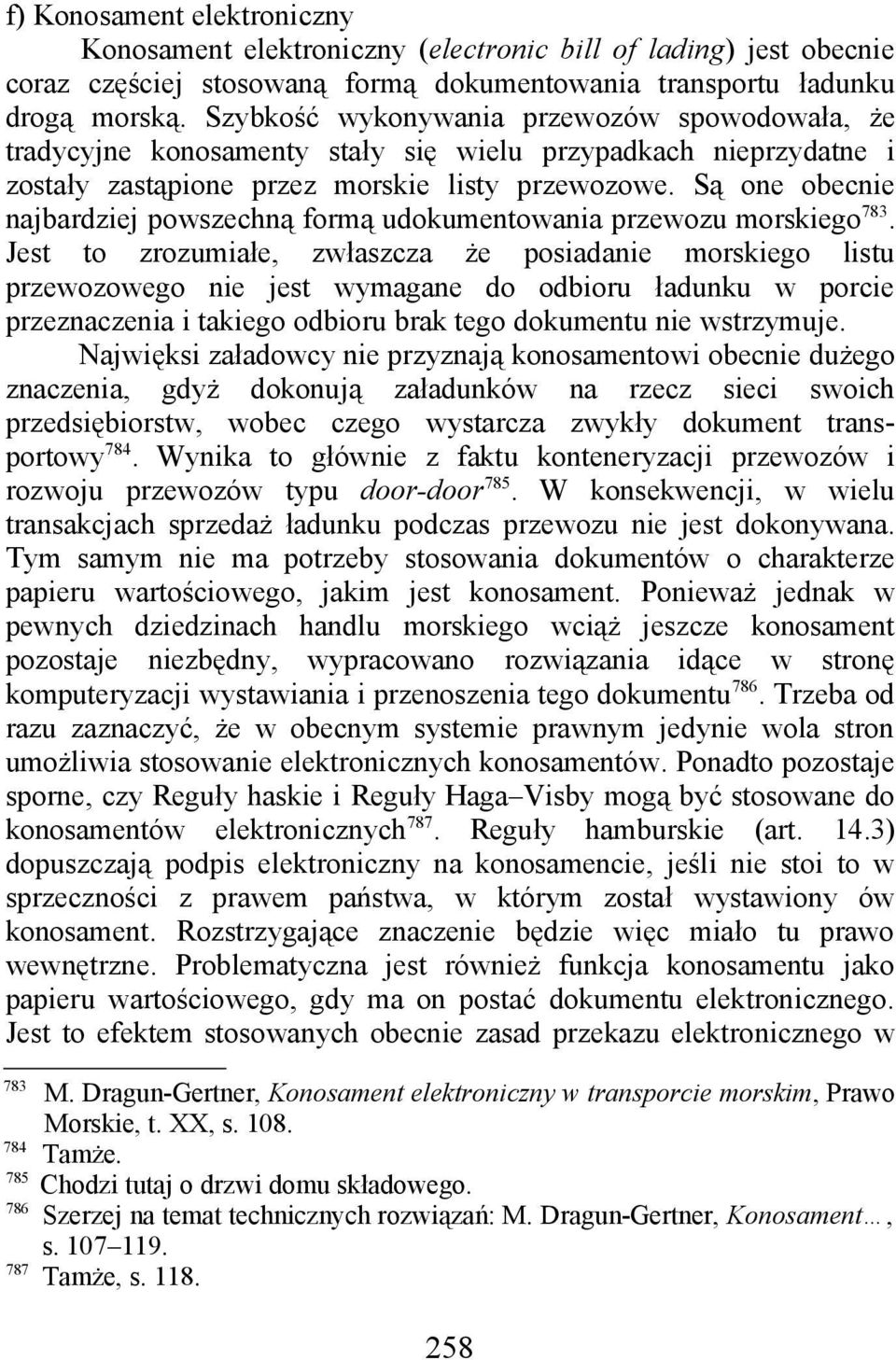 Są one obecnie najbardziej powszechną formą udokumentowania przewozu morskiego 783.