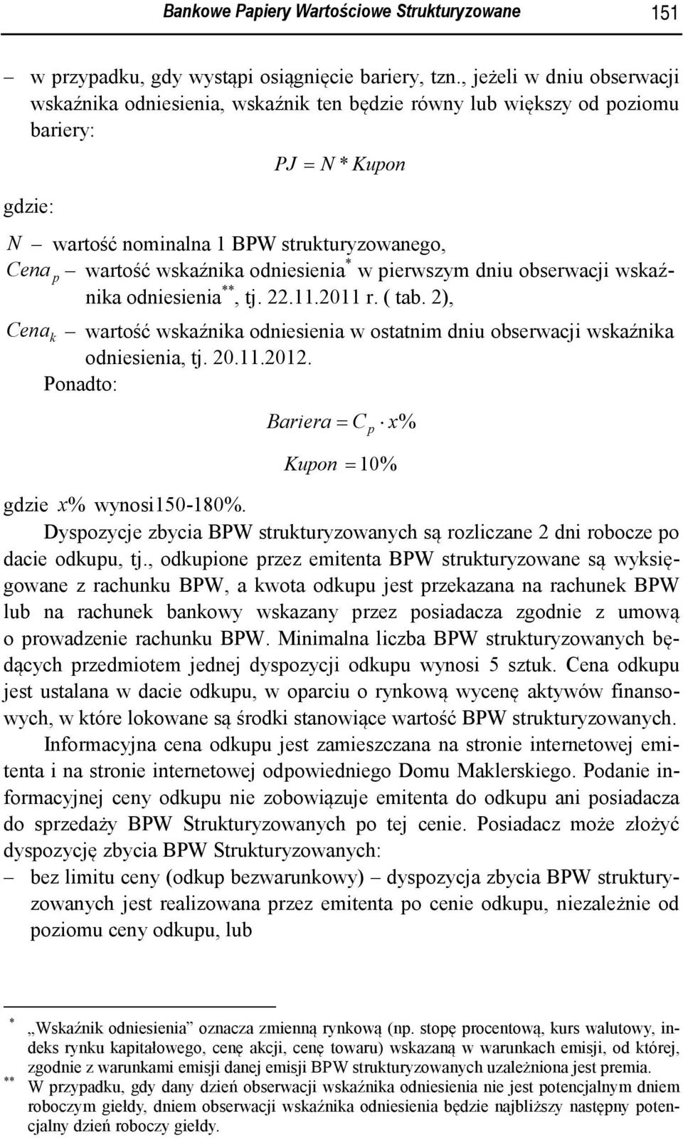 odniesienia * w pierwszym dniu obserwacji wskaźnika odniesienia **, tj. 22.11.2011 r. ( tab. 2), Cena k wartość wskaźnika odniesienia w ostatnim dniu obserwacji wskaźnika odniesienia, tj. 20.11.2012.