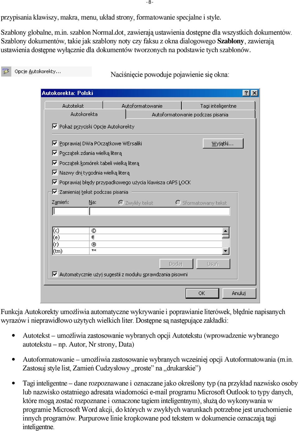 Naciśnięcie powoduje pojawienie się okna: Funkcja Autokorekty umożliwia automatyczne wykrywanie i poprawianie literówek, błędnie napisanych wyrazów i nieprawidłowo użytych wielkich liter.