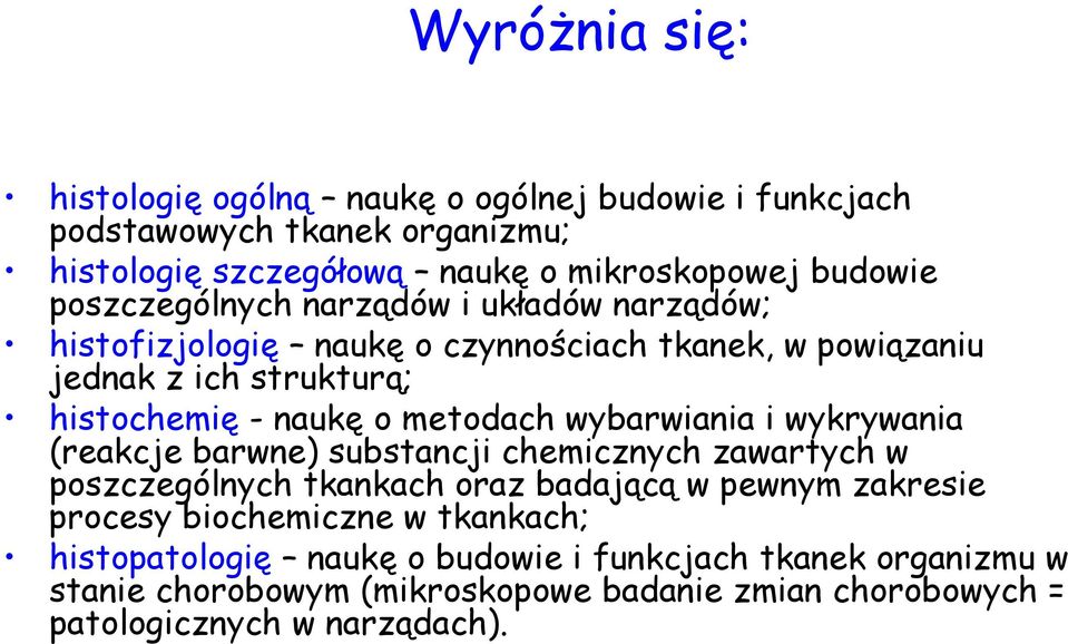 wybarwiania i wykrywania (reakcje barwne) substancji chemicznych zawartych w poszczególnych tkankach oraz badającą w pewnym zakresie procesy biochemiczne w