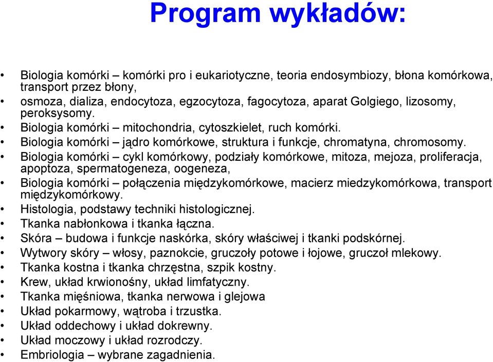 Biologia komórki cykl komórkowy, podziały komórkowe, mitoza, mejoza, proliferacja, apoptoza, spermatogeneza, oogeneza, Biologia komórki połączenia międzykomórkowe, macierz miedzykomórkowa, transport