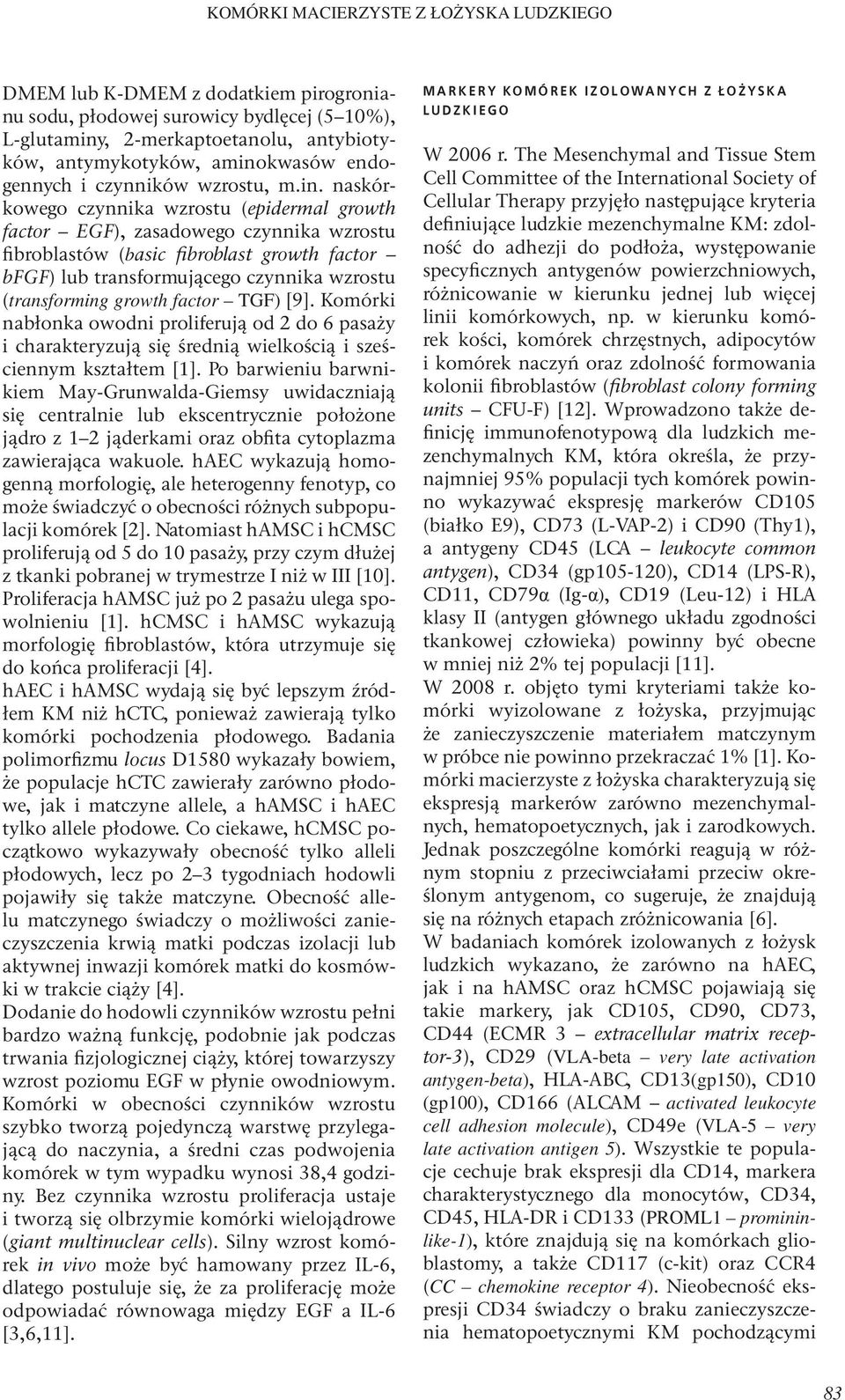 naskórkowego czynnika wzrostu (epidermal growth factor EGF), zasadowego czynnika wzrostu fibroblastów (basic fibroblast growth factor bfgf) transformującego czynnika wzrostu (transforming growth