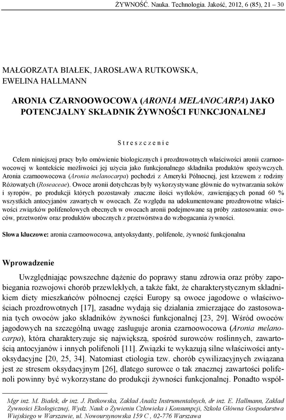 Celem niniejszej pracy było omówienie biologicznych i prozdrowotnych właściwości aronii czarnoowocowej w kontekście możliwości jej użycia jako funkcjonalnego składnika produktów spożywczych.