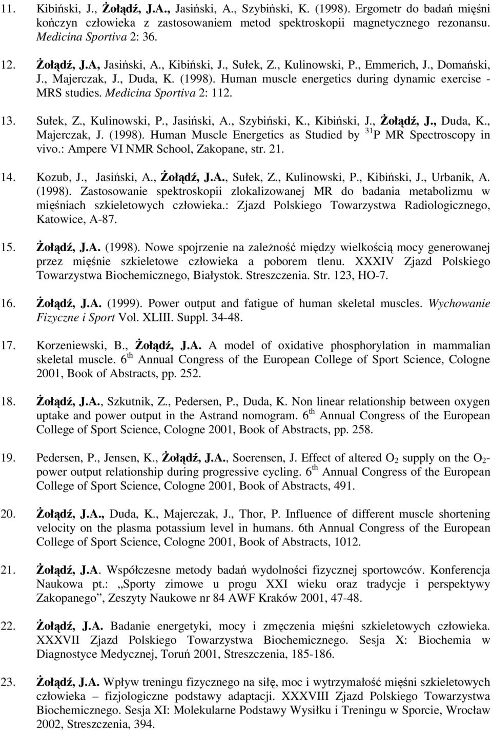 Medicina Sportiva 2: 112. 13. Sułek, Z., Kulinowski, P., Jasiński, A., Szybiński, K., Kibiński, J., Żołądź, J., Duda, K., Majerczak, J. (1998).