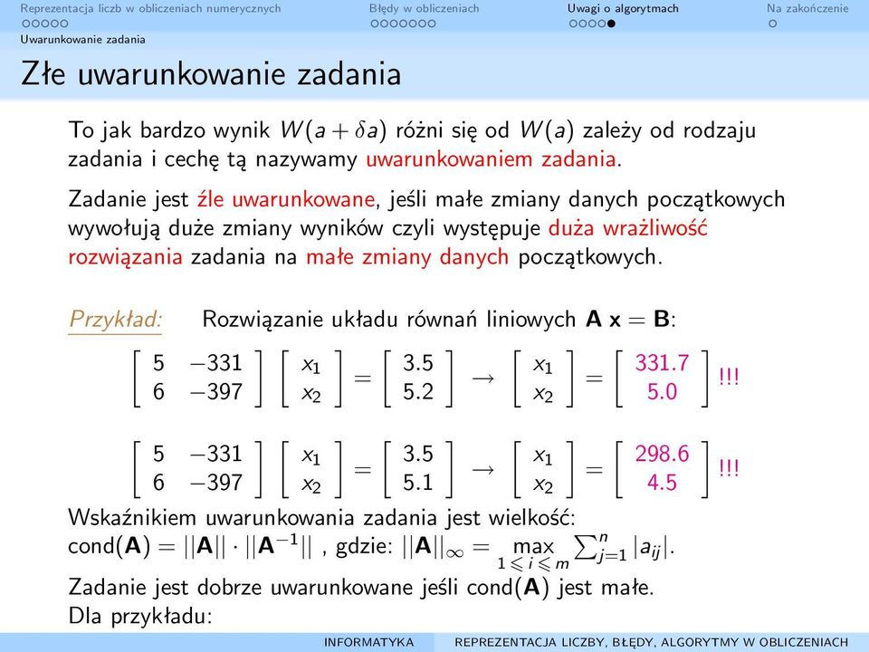 Przykład: Rozwiązanie układu równań liniowych A x = B: [ ] [ ] [ ] [ ] [ 5 331 x1 3.5 x1 331.7 = = 6 397 x 2 5.2 x 2 5.0 [ 5 331 6 397 ] [ ] x1 = x 2 [ 3.5 5.1 ] [ x1 ] = x 2 [ 298.6 4.