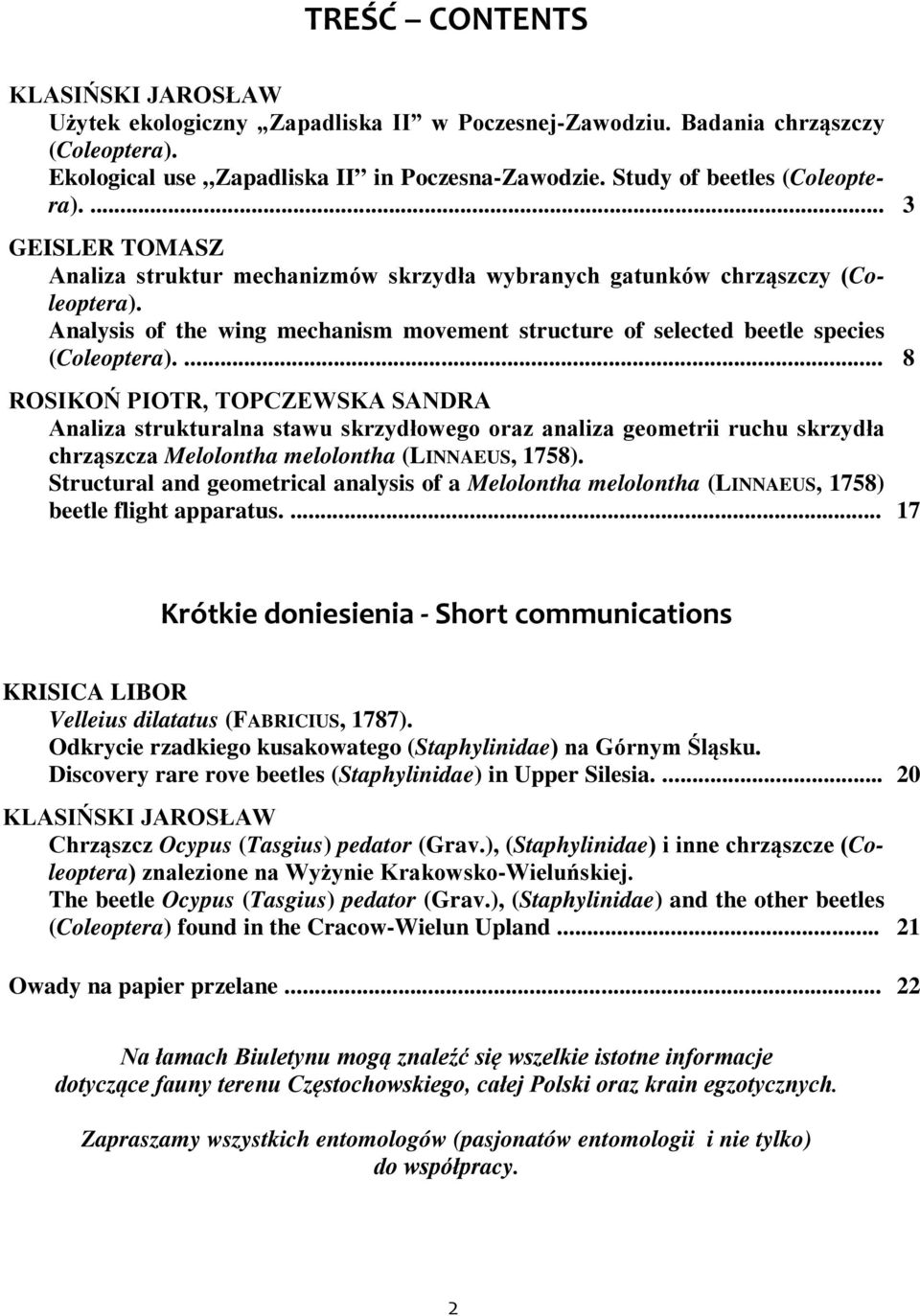 ... 8 ROSIKOŃ PIOTR, TOPCZEWSKA SADRA Analiza strukturalna stawu skrzydłowego oraz analiza geometrii ruchu skrzydła chrząszcza Melolontha melolontha (IAEUS, 1758).