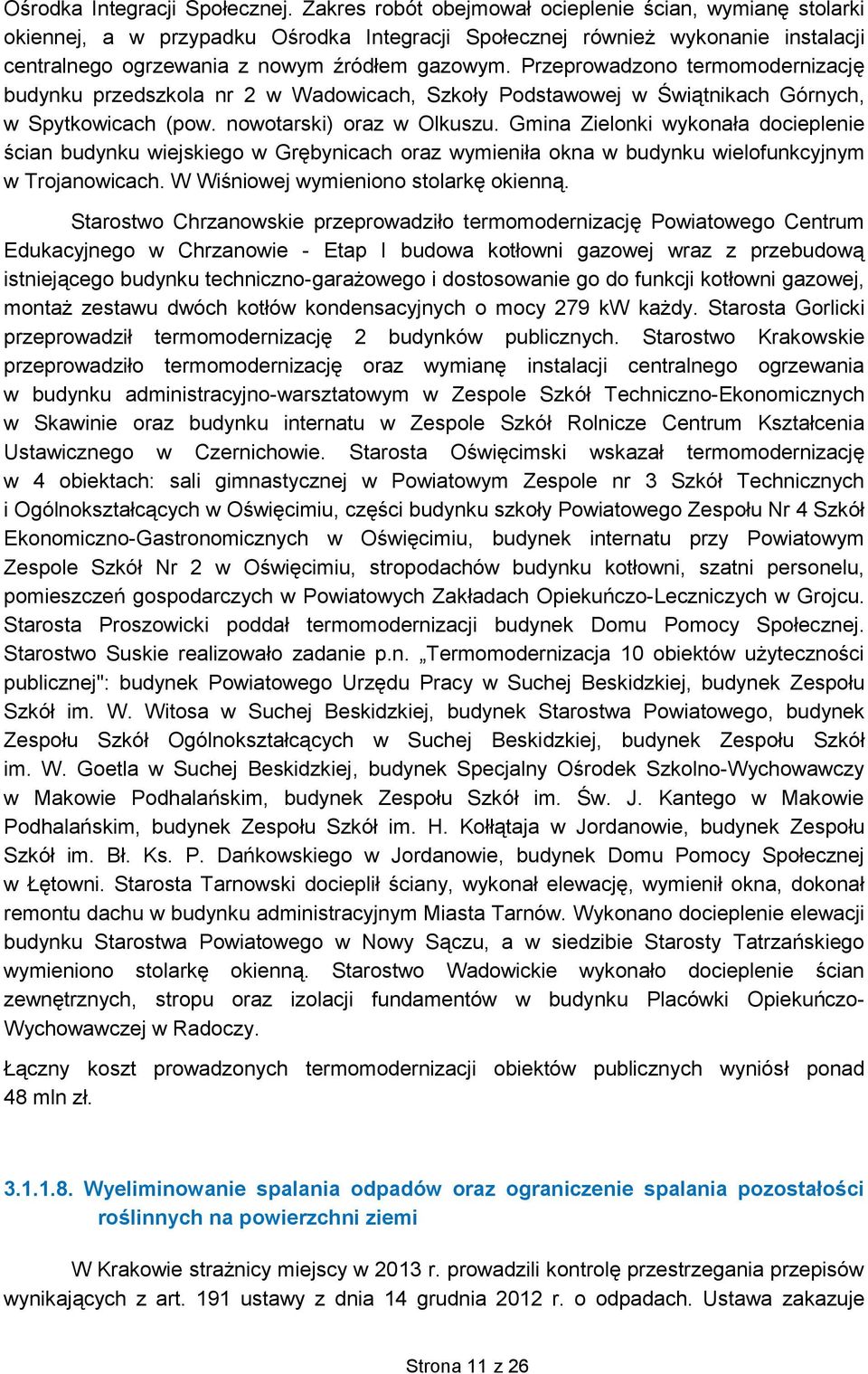 Przeprowadzono termomodernizację budynku przedszkola nr 2 w Wadowicach, Szkoły Podstawowej w Świątnikach Górnych, w Spytkowicach (pow. nowotarski) oraz w Olkuszu.