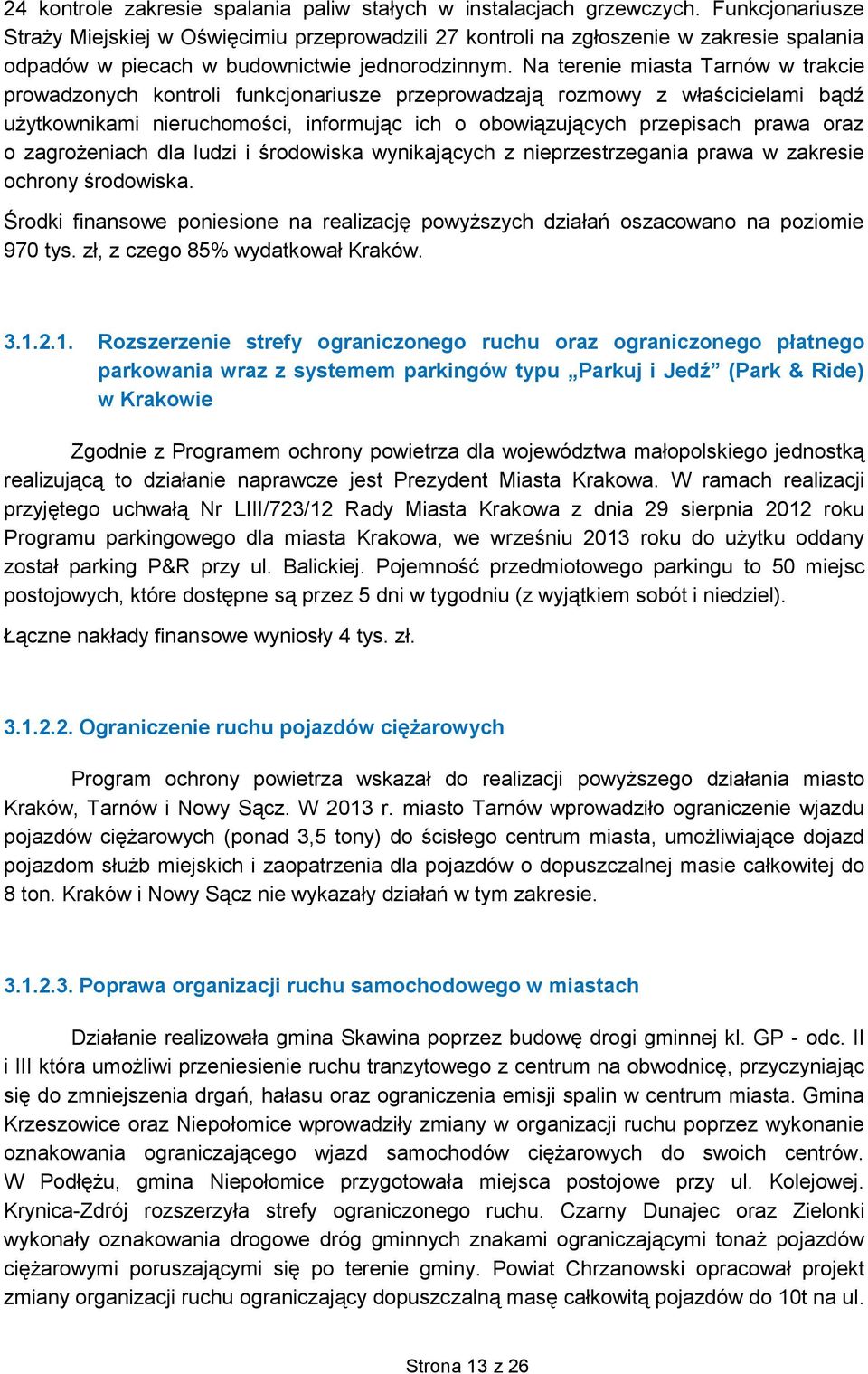 Na terenie miasta Tarnów w trakcie prowadzonych kontroli funkcjonariusze przeprowadzają rozmowy z właścicielami bądź użytkownikami nieruchomości, informując ich o obowiązujących przepisach prawa oraz