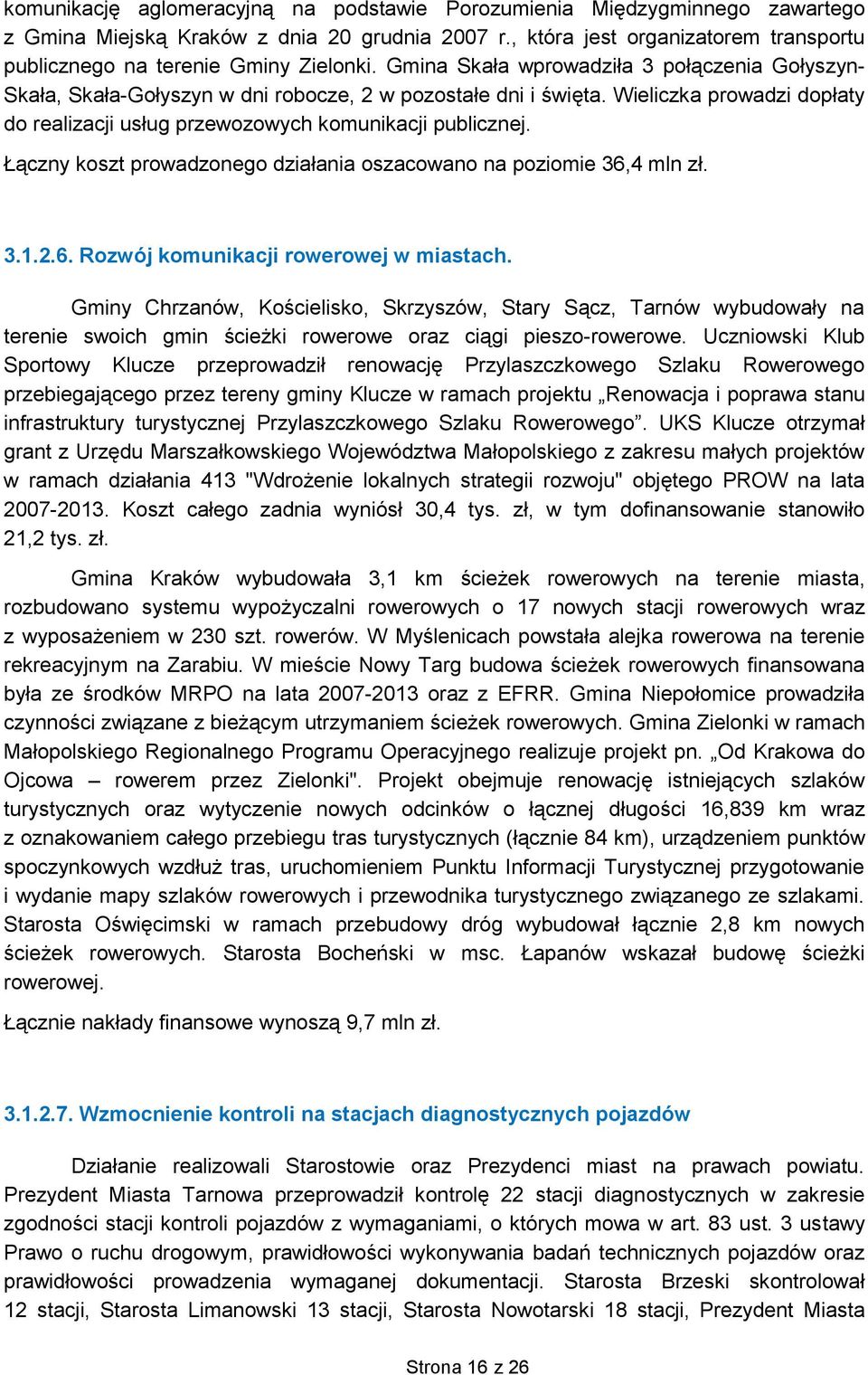 Wieliczka prowadzi dopłaty do realizacji usług przewozowych komunikacji publicznej. Łączny koszt prowadzonego działania oszacowano na poziomie 36,4 mln zł. 3.1.2.6. Rozwój komunikacji rowerowej w miastach.