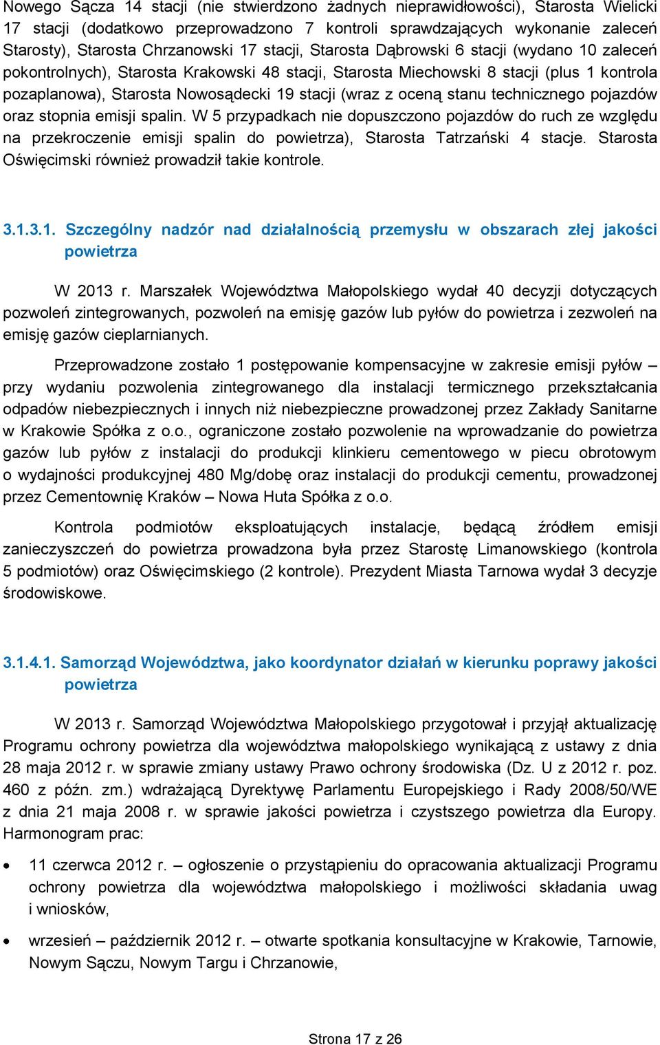 oceną stanu technicznego pojazdów oraz stopnia emisji spalin. W 5 przypadkach nie dopuszczono pojazdów do ruch ze względu na przekroczenie emisji spalin do powietrza), Starosta Tatrzański 4 stacje.