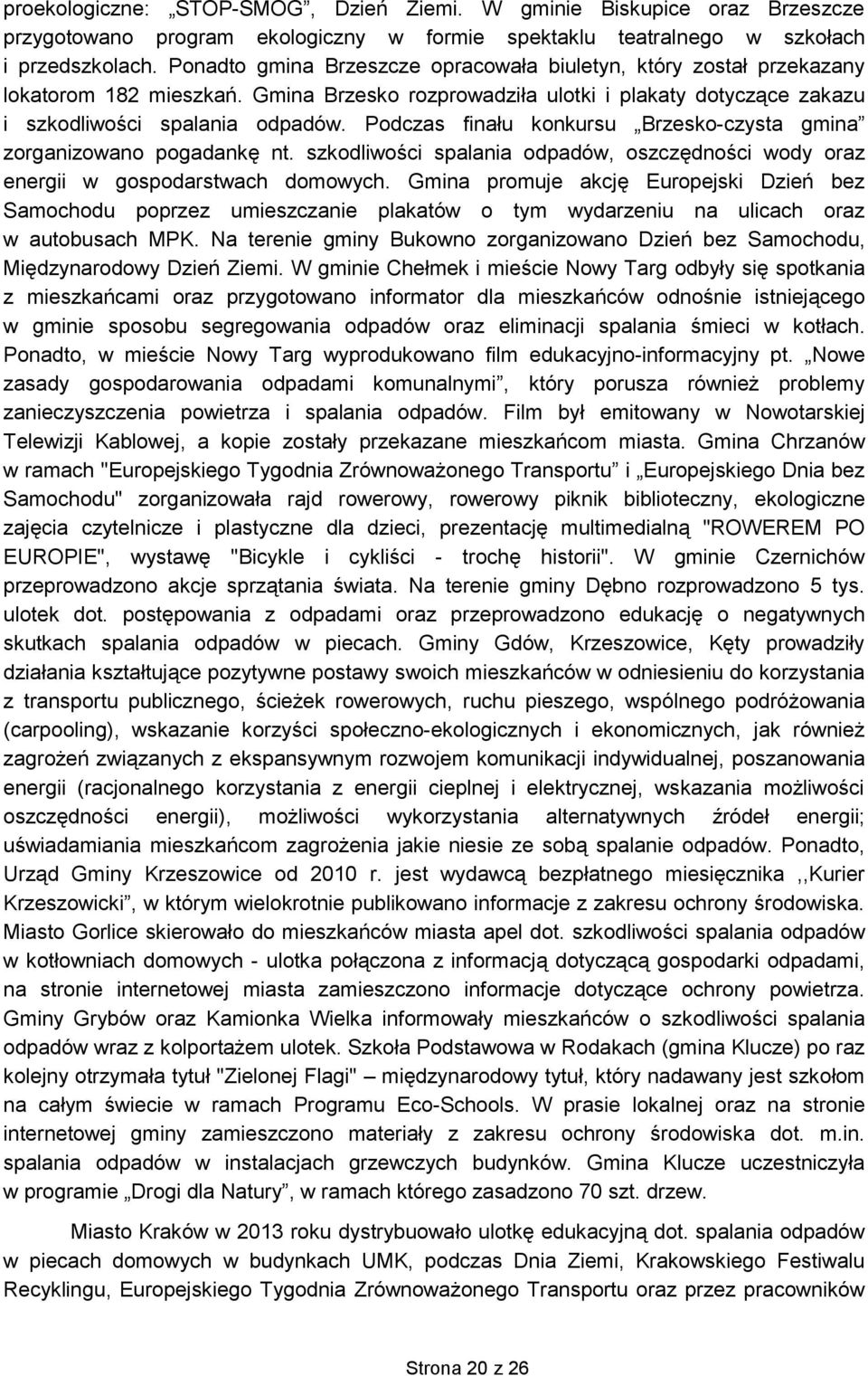 Podczas finału konkursu Brzesko-czysta gmina zorganizowano pogadankę nt. szkodliwości spalania odpadów, oszczędności wody oraz energii w gospodarstwach domowych.