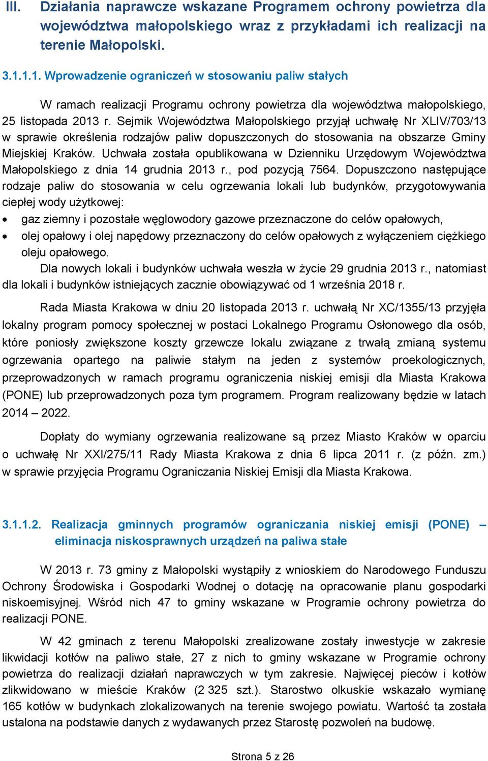 Sejmik Województwa Małopolskiego przyjął uchwałę Nr XLIV/703/13 w sprawie określenia rodzajów paliw dopuszczonych do stosowania na obszarze Gminy Miejskiej Kraków.