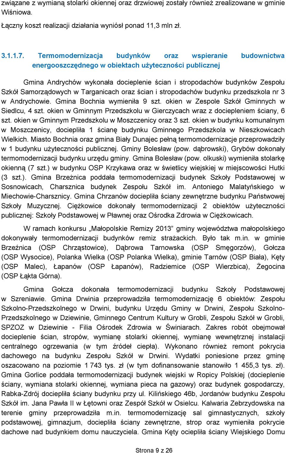 Samorządowych w Targanicach oraz ścian i stropodachów budynku przedszkola nr 3 w Andrychowie. Gmina Bochnia wymieniła 9 szt. okien w Zespole Szkół Gminnych w Siedlcu, 4 szt.