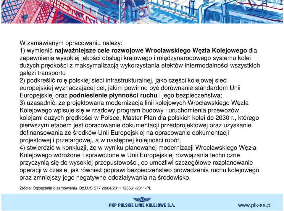 wyznaczającej cel, jakim powinno być dorównanie standardom Unii Europejskiej oraz podniesienie płynności ruchu i jego bezpieczeństwa; 3) uzasadnić, że projektowana modernizacja linii kolejowych