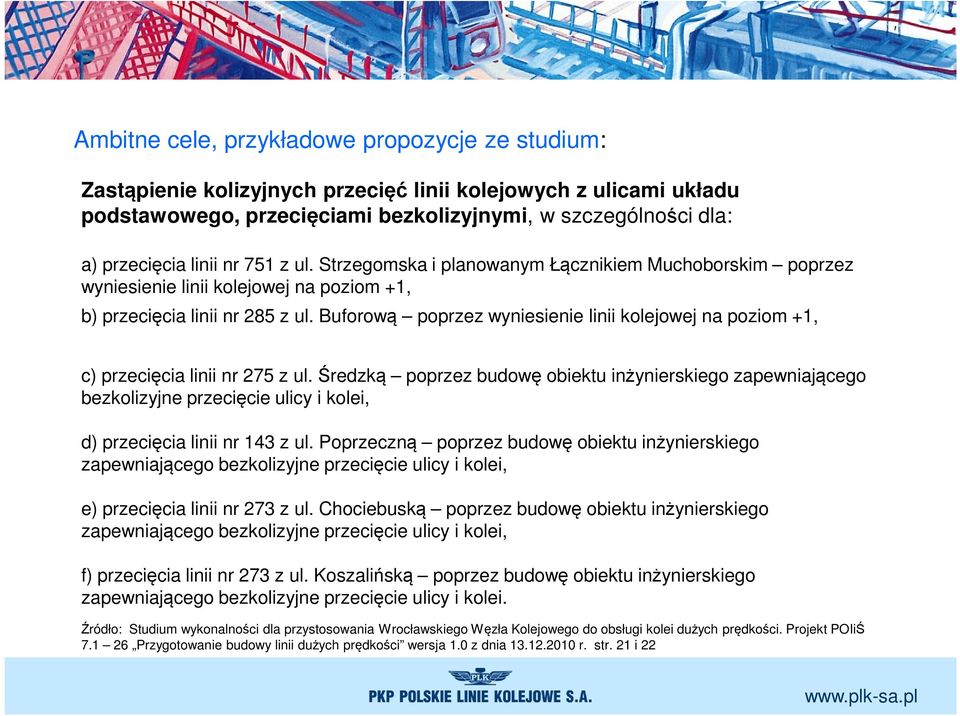 Buforową poprzez wyniesienie linii kolejowej na poziom +1, c) przecięcia linii nr 275 z ul.