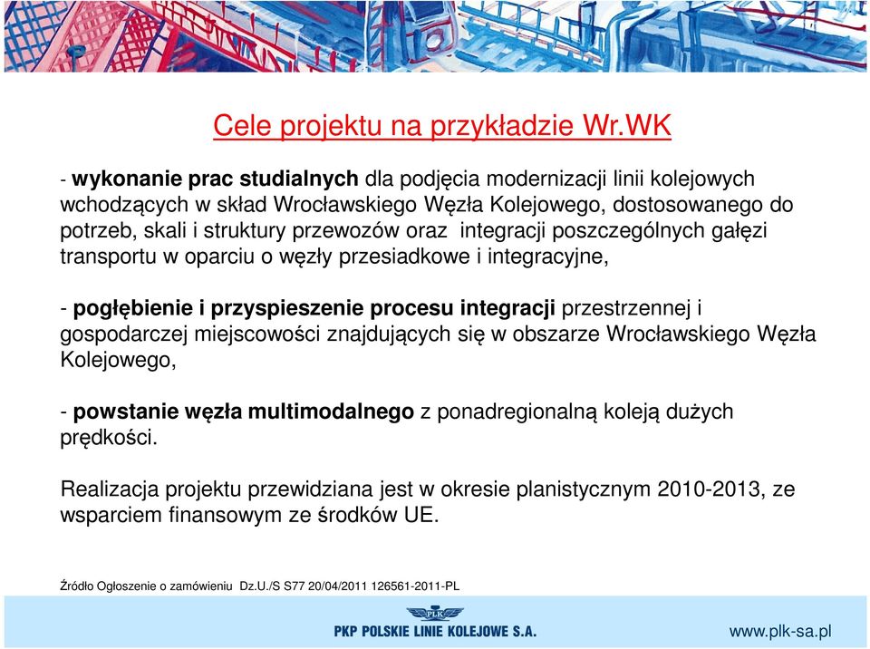 przewozów oraz integracji poszczególnych gałęzi transportu w oparciu o węzły przesiadkowe i integracyjne, - pogłębienie i przyspieszenie procesu integracji przestrzennej i