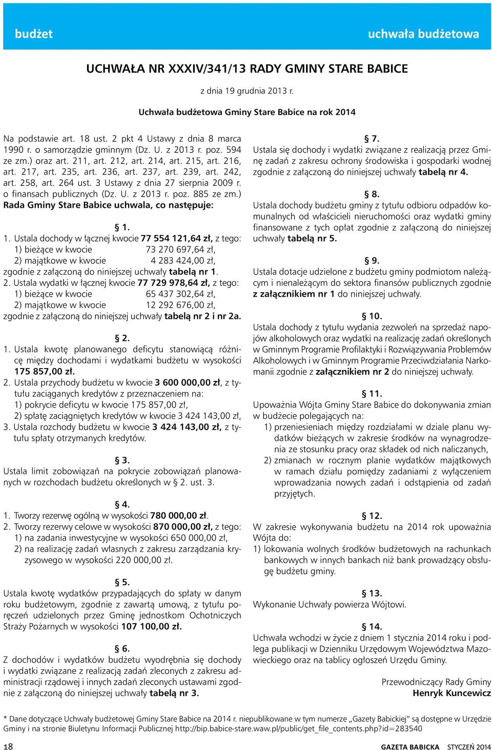 239, art. 242, art. 258, art. 264 ust. 3 Ustawy z dnia 27 sierpnia 2009 r. o finansach publicznych (Dz. U. z 2013 r. poz. 885 ze zm.) Rada Gminy Stare Babice uchwala, co następuje: 1.