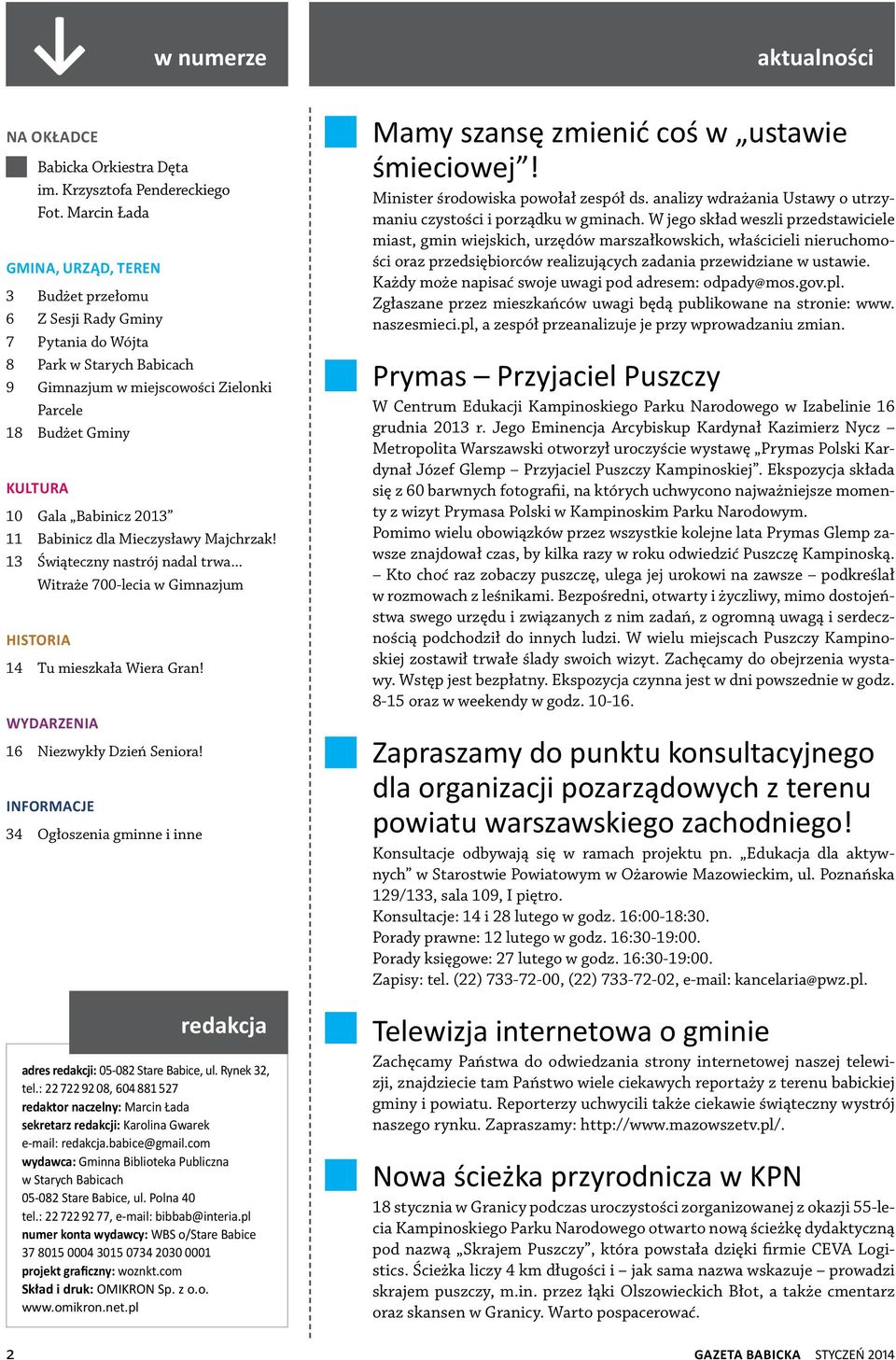 Babinicz 2013 11 Babinicz dla Mieczysławy Majchrzak! 13 Świąteczny nastrój nadal trwa... Witraże 700-lecia w Gimnazjum HISTORIA 14 Tu mieszkała Wiera Gran! wydarzenia 16 Niezwykły Dzień Seniora!