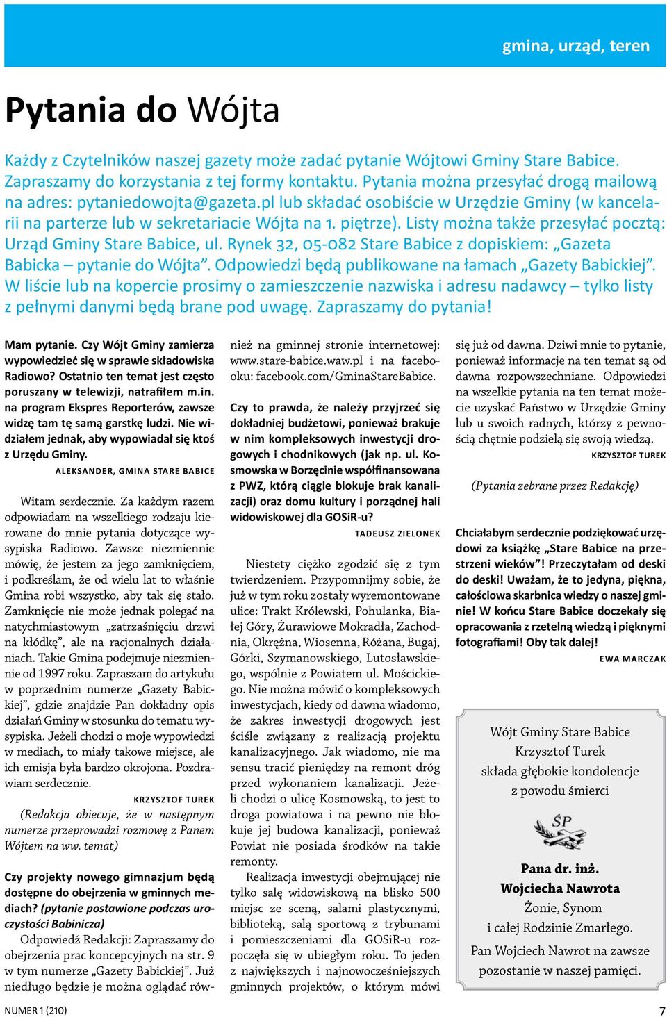 Listy można także przesyłać pocztą: Urząd Gminy Stare Babice, ul. Rynek 32, 05-082 Stare Babice z dopiskiem: Gazeta Babicka pytanie do Wójta. Odpowiedzi będą publikowane na łamach Gazety Babickiej.