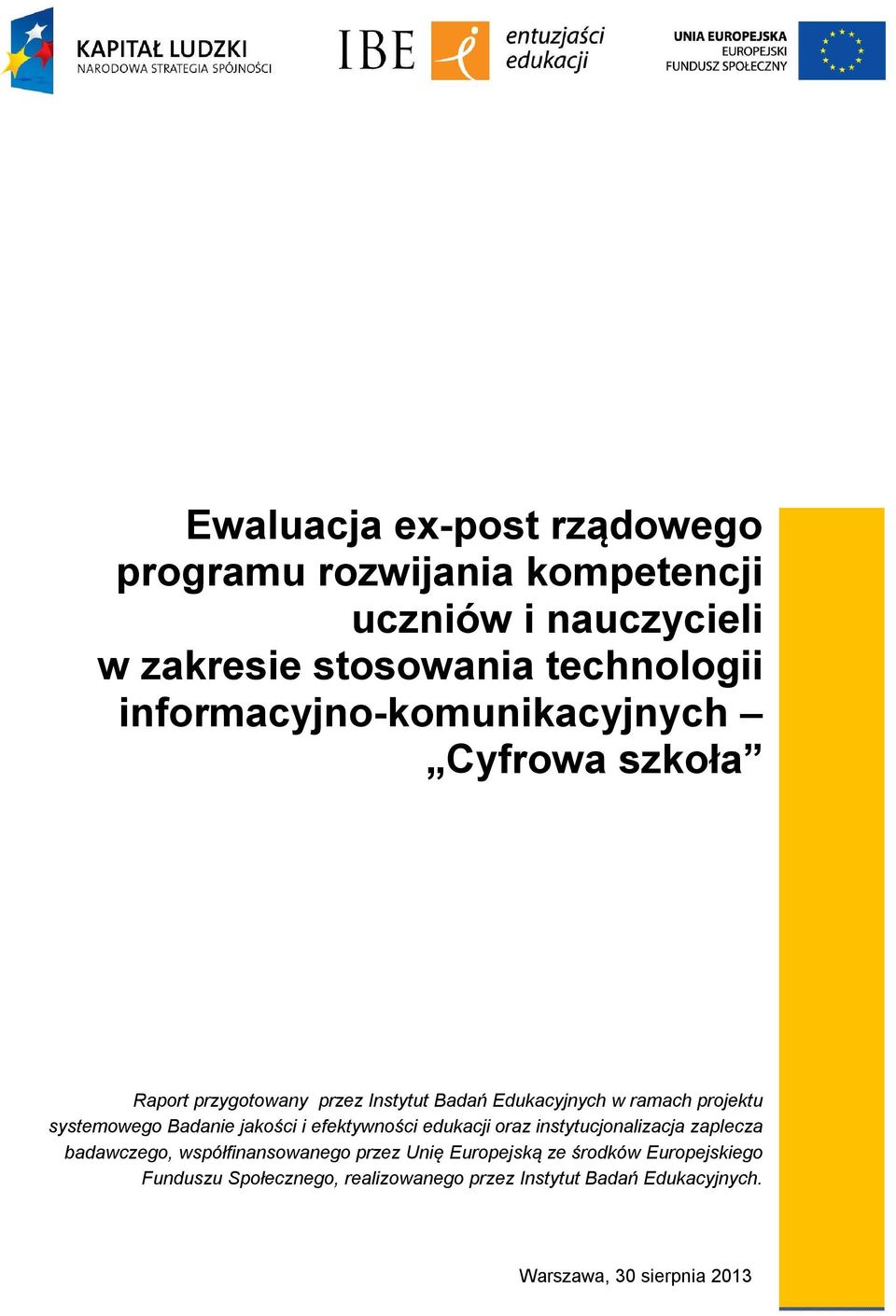 systemowego Badanie jakości i efektywności edukacji oraz instytucjonalizacja zaplecza badawczego, współfinansowanego przez