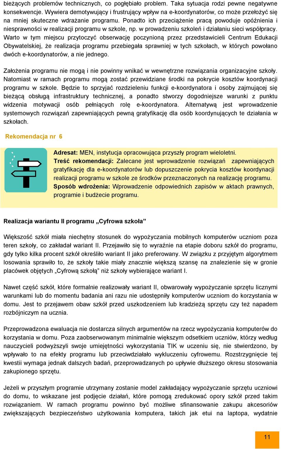 Ponadto ich przeciążenie pracą powoduje opóźnienia i niesprawności w realizacji programu w szkole, np. w prowadzeniu szkoleń i działaniu sieci współpracy.