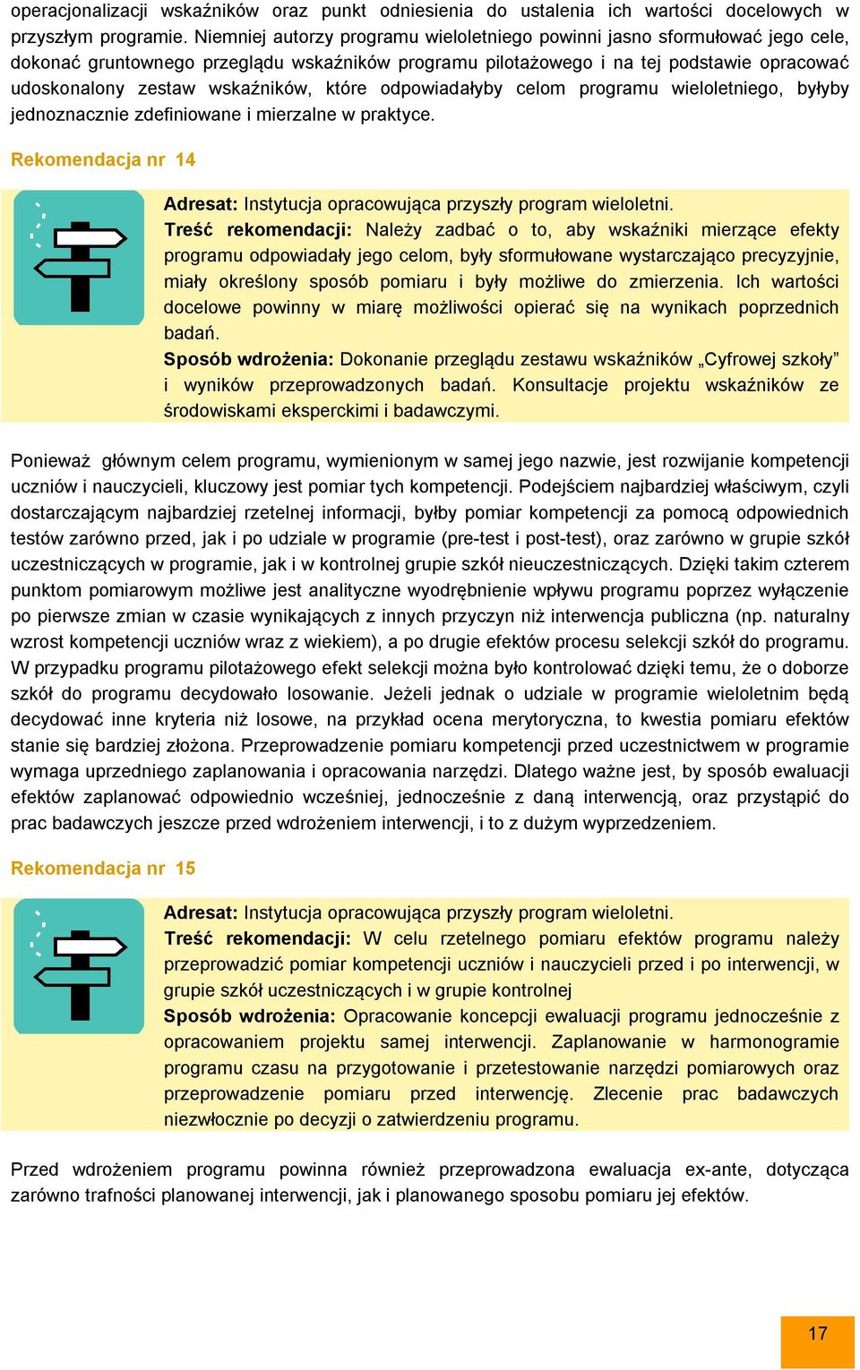 wskaźników, które odpowiadałyby celom programu wieloletniego, byłyby jednoznacznie zdefiniowane i mierzalne w praktyce. Rekomendacja nr 14 Adresat: Instytucja opracowująca przyszły program wieloletni.