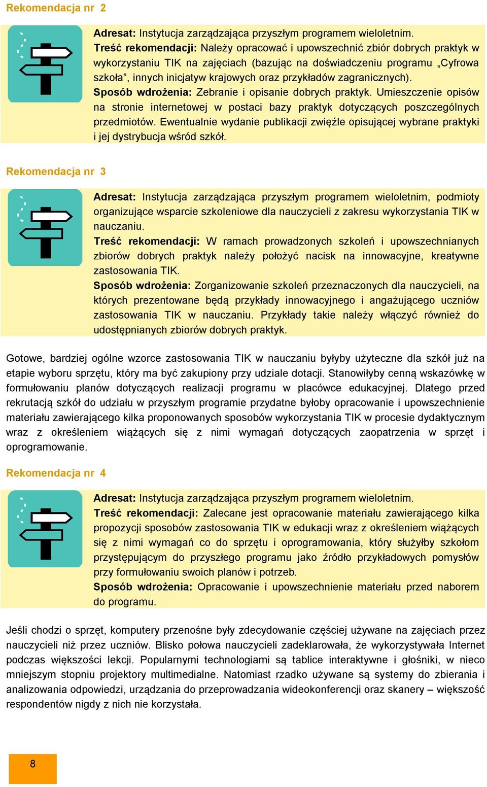 przykładów zagranicznych). Sposób wdrożenia: Zebranie i opisanie dobrych praktyk. Umieszczenie opisów na stronie internetowej w postaci bazy praktyk dotyczących poszczególnych przedmiotów.