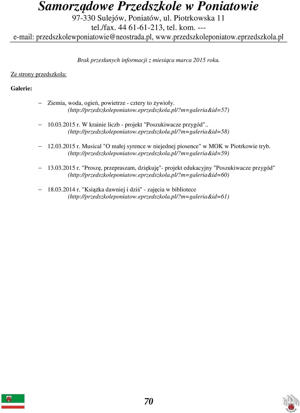 m=galeria&id=57) 10.03.2015 r. W krainie liczb - projekt "Poszukiwacze przygód".. (http://przedszkoleponiatow.eprzedszkola.pl/?m=galeria&id=58) 12.03.2015 r. Musical "O małej syrence w niejednej piosence" w MOK w Piotrkowie tryb.