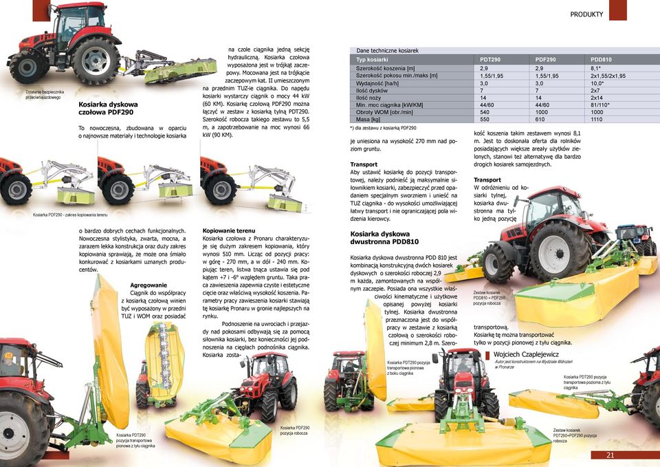 II umieszczonym na przednim TUZ-ie ciągnika. Do napędu kosiarki wystarczy ciągnik o mocy 44 kw (60 KM). Kosiarkę czołową PDF290 można łączyć w zestaw z kosiarką tylną PDT290.