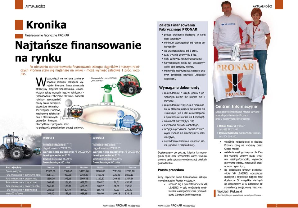 W odpowiedzi na rosnące zainteresowanie rolników zakupami wyrobów Pronaru, firma stworzyła atrakcyjny program finansowania, umożliwiający zakup nowych maszyn rolniczych - Finansowanie Fabryczne