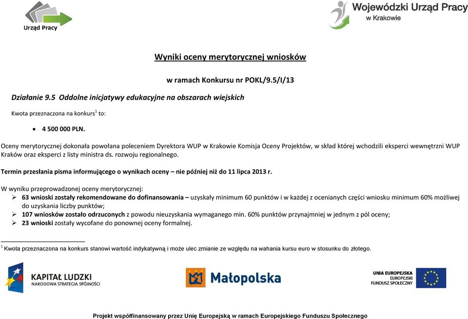 rozwoju regionalnego. Termin przesłania pisma informującego o wynikach oceny nie później niż do 11 lipca 2013 r.