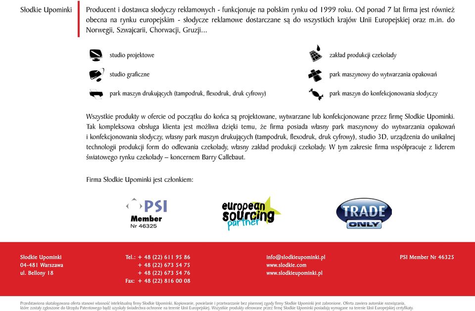 .. studio projektowe studio graficzne park maszyn drukujących (tampodruk, flexodruk, druk cyfrowy) zakład produkcji czekolady park maszynowy do wytwarzania opakowań park maszyn do konfekcjonowania