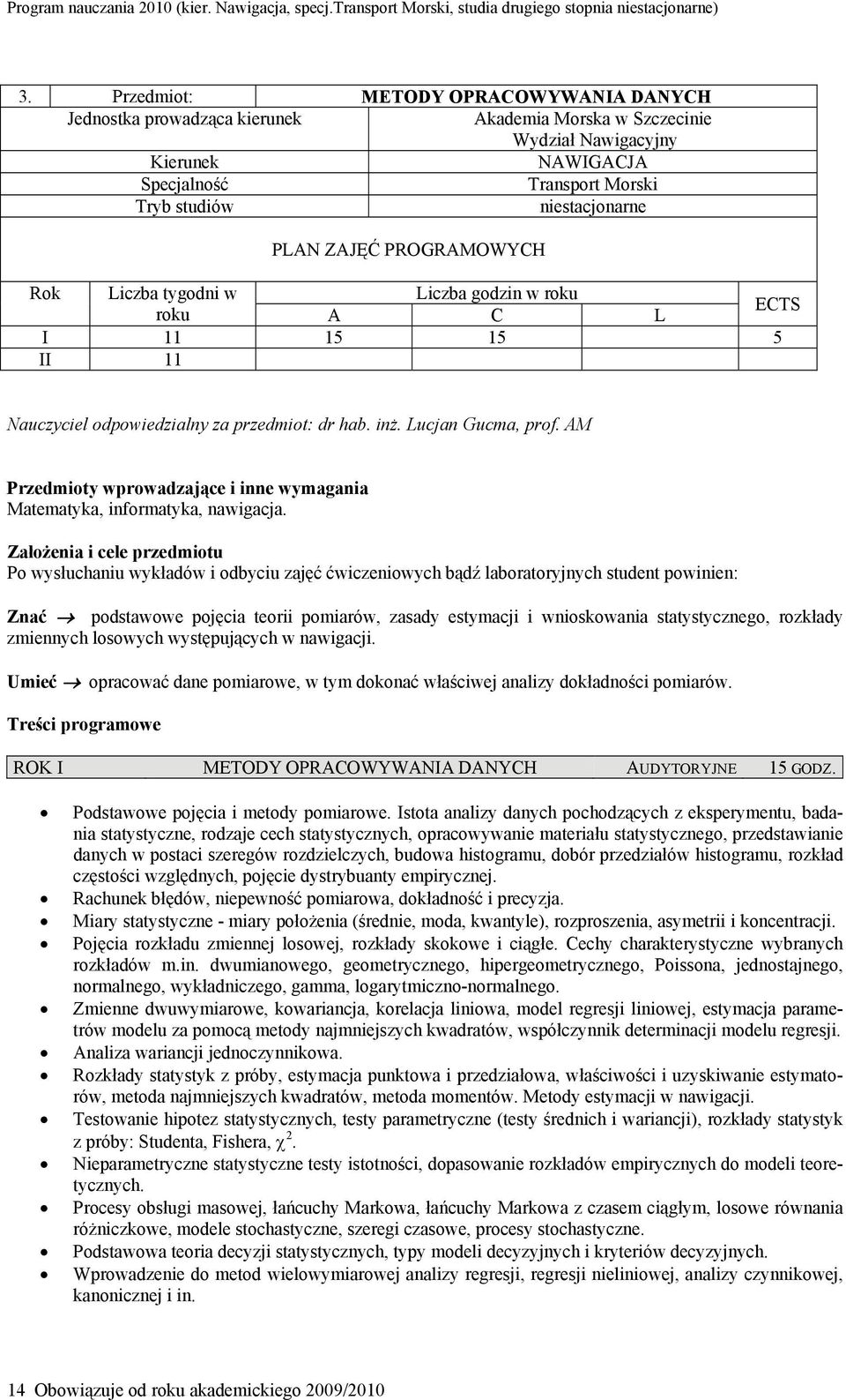 AM Przedmioty wprowadzające i inne wymagania Matematyka, informatyka, nawigacja.